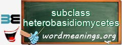 WordMeaning blackboard for subclass heterobasidiomycetes